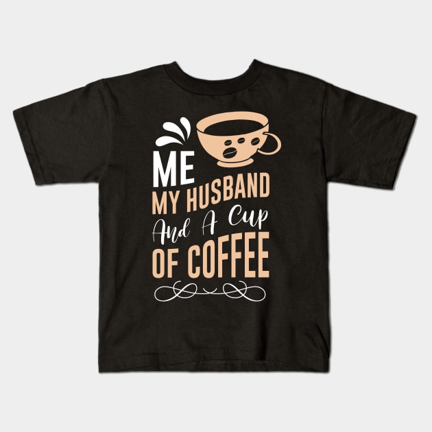 Me my Husband and a cup of coffee Kids T-Shirt by MZeeDesigns